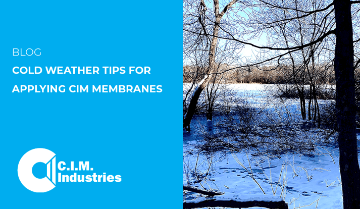 Cold Weather Tips for Applying CIM Membranes